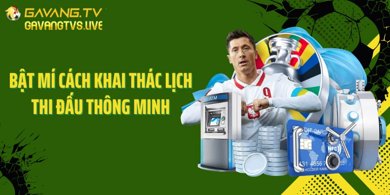 Bật mí cách khai thác lịch thi đấu thông minh