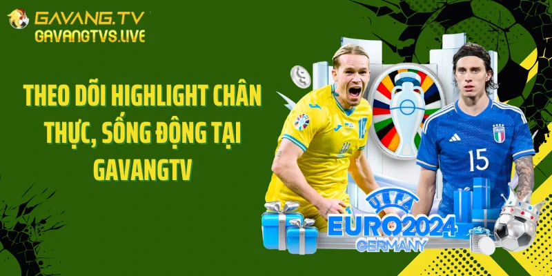 Theo dõi highlight chân thực, sống động tại GAVANGTV